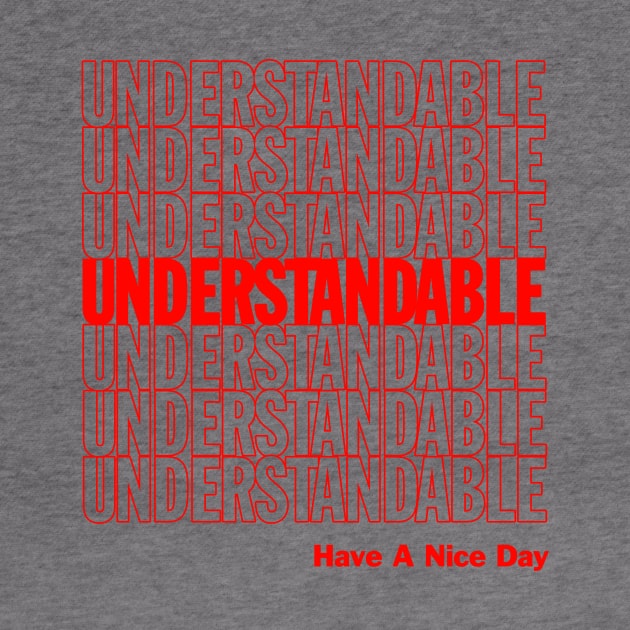 Understandable Have A Nice Day by dumbshirts